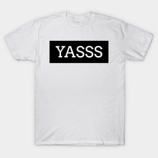 Yasss T-Shirt